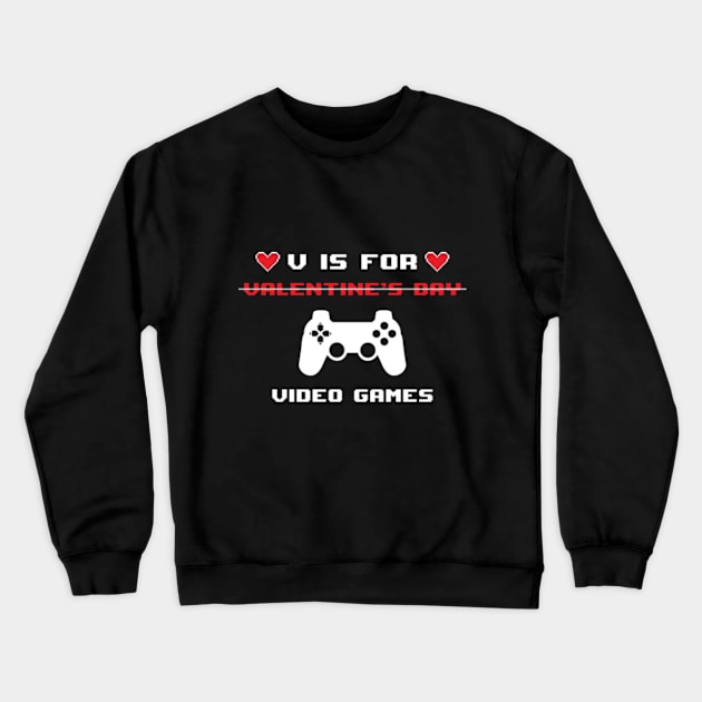 V Is For Video Games - Valentine's Day Gift for gamer Crewneck Sweatshirt by Monosshop